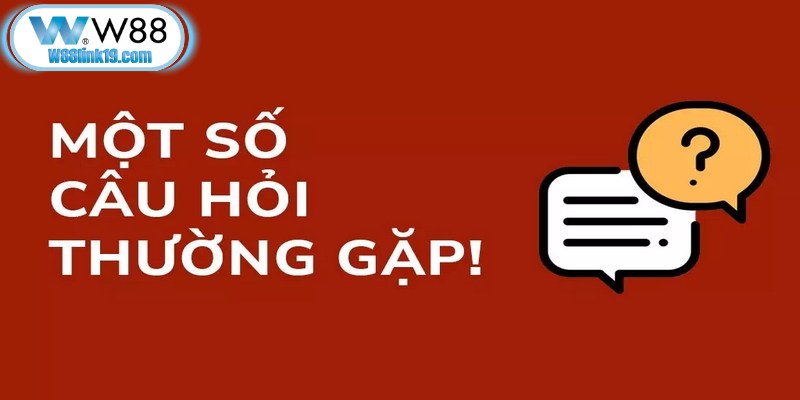 Giải đáp chi tiết câu hỏi thường hay gặp về ưu đãi khuyến mãi W88