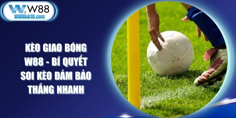 Kèo Giao Bóng W88