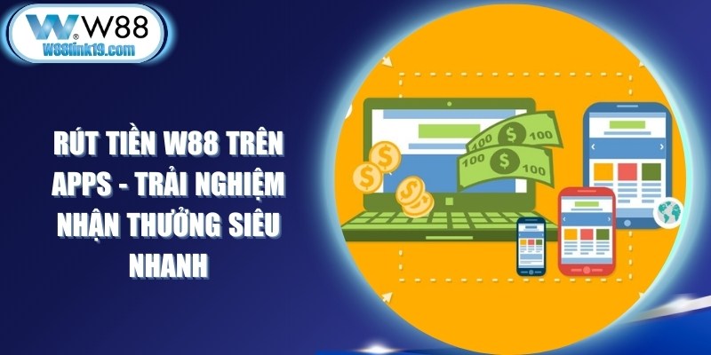 Rút Tiền W88 Trên Apps