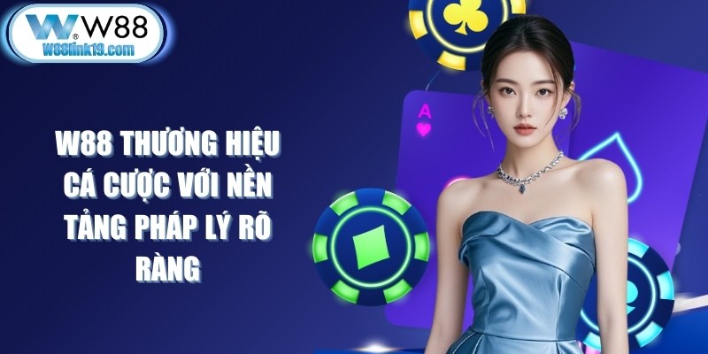 W88 thương hiệu cá cược trực tuyến với nền tảng pháp lý rõ ràng